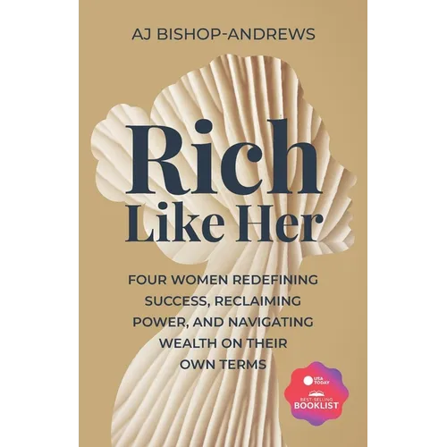 Rich Like Her: Four Women Redefining Success, Reclaiming Power, and Navigating Wealth on Their Own Terms