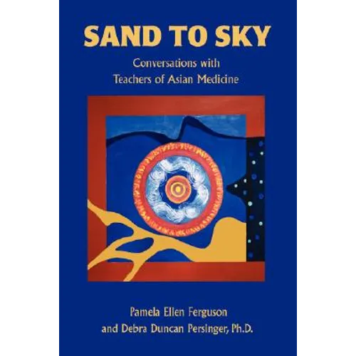 Sand to Sky: Conversations with Teachers of Asian Medicine