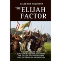 The Elijah Factor: The Critical and Tragic Duplicity of the New Testament, The Tale of Two Messiahs, and the Origin of Antisemitism