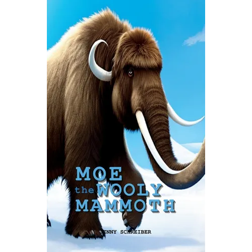 Moe the Wooly Mammoth: Beginner Reader, Prehistoric World of Ice Age Giants with Educational Facts