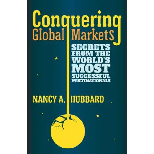 Conquering Global Markets: Secrets from the World's Most Successful Multinationals