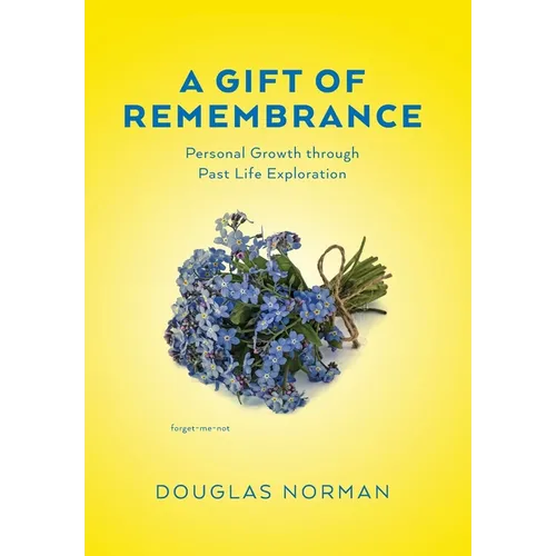 A Gift of Remembrance: Personal Growth through Past Life Exploration
