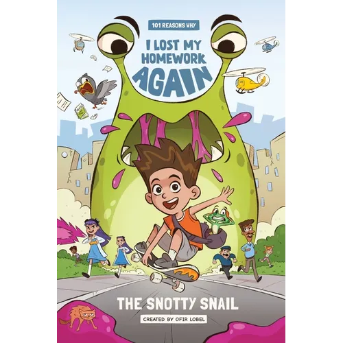 101 Reasons Why I Lost My Homework Again: The Snotty Snail!