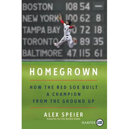 Homegrown: How the Red Sox Built a Champion from the Ground Up