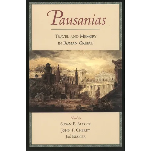 Pausanias: Travel and Memory in Roman Greece