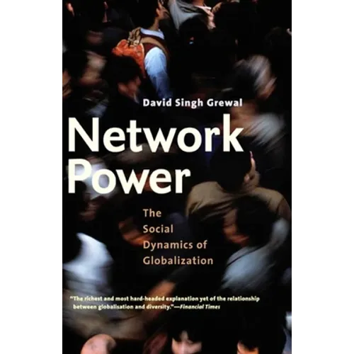 Network Power: The Social Dynamics of Globalization