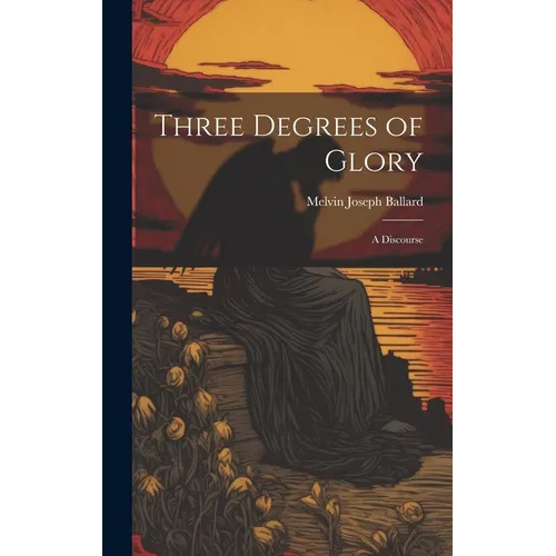 Three Degrees of Glory: A Discourse