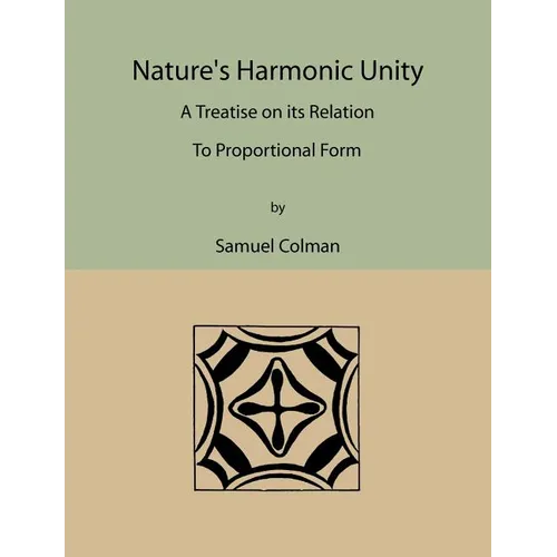 Nature's Harmonic Unity: A Treatise on Its Relation to Proportional Form