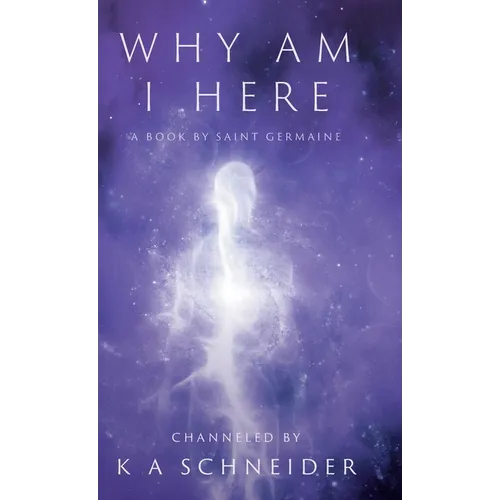 Why Am I Here: A Book by Saint Germaine