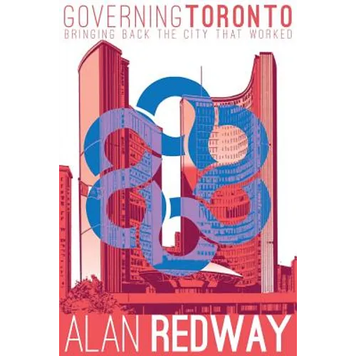 Governing Toronto: Bringing back the city that worked