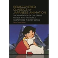 Rediscovered Classics of Japanese Animation: The Adaptation of Children's Novels into the World Masterpiece Theater Series