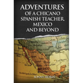 Adventures of a Chicano Spanish Teacher, Mexico and Beyond