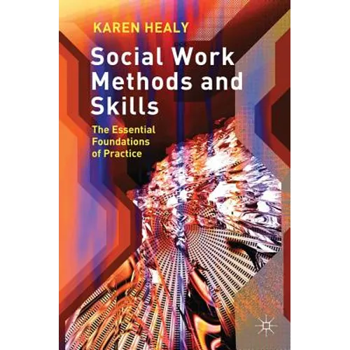 Social Work Methods and Skills: The Essential Foundations of Practice