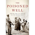 The Poisoned Well: Empire and Its Legacy in the Middle East