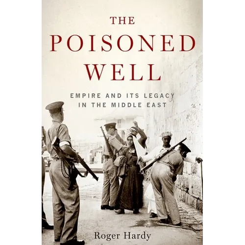 The Poisoned Well: Empire and Its Legacy in the Middle East