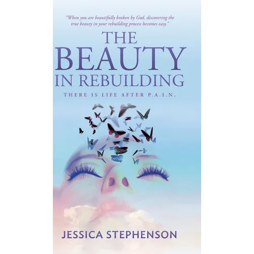 The Beauty in Rebuilding: There is life after P.A.I.N.