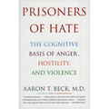 Prisoners of Hate: The Cognitive Basis of Anger, Hostility, and Violence