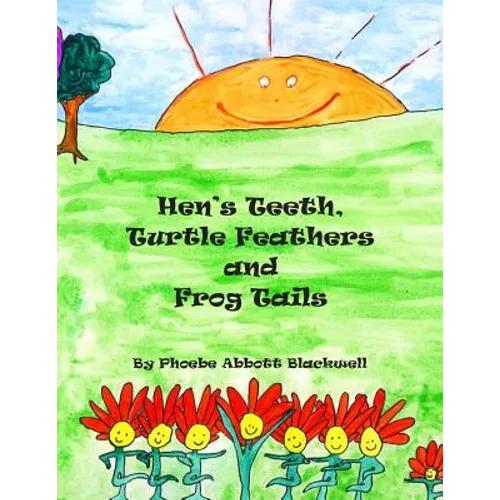 Hen's Teeth, Turtle Feathers and Frog Tails