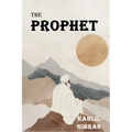 The Prophet: The Original 1923 Edition With Complete Illustrations (A Classics Kahlil Gibran Novel)