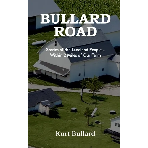 Bullard Road: Stories of the Land and People... Within 2 Miles of Our Farm