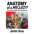 Anatomy of a Melody: The Interactive Guide to Jazz Improvisation