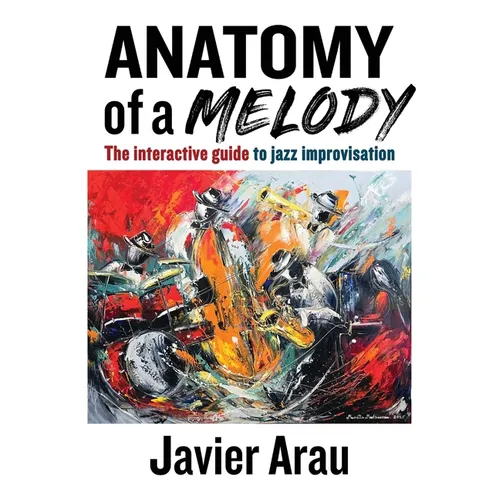 Anatomy of a Melody: The Interactive Guide to Jazz Improvisation