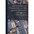 Dictionary of Terms Used in the Paper, Printing and Allied Industries