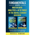 Fundamentals Series: Master Data Analytics & AI to Thrive in the Digital Economy: Essential Skills for Data Mastery & AI Innovation in the Digital Age