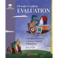 A Funder's Guide to Evaluation: Leveraging Evaluation to Improve Nonprofit Effectiveness