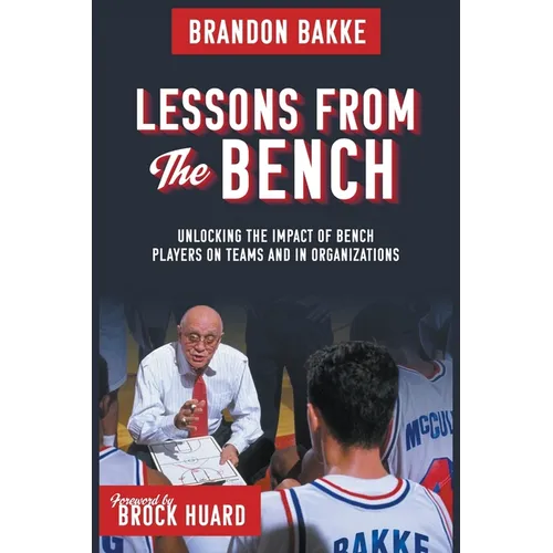 Lessons From the Bench: Unlocking the Impact of Bench Players on Teams and in Organizations