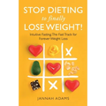 Stop Dieting to Finally Lose Weight!: Intuitive Fasting: The Fast Track for Forever Weight Loss: Intuitive Fasting: The Fast Track for Weight Loss