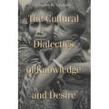 Cultural Dialectics of Knowledge and Desire