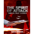 The Spirit of Attack: Fighter Pilot Stories