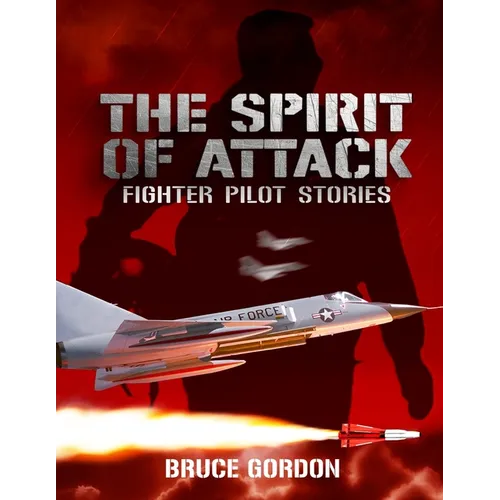 The Spirit of Attack: Fighter Pilot Stories