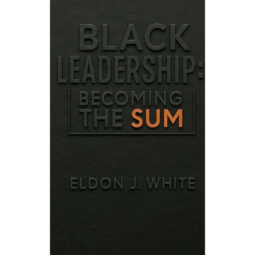 Black Leadership: Becoming the Sum