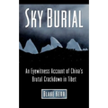 Sky Burial: An Eyewitness Account of China's Brutal Crackdown in Tibet