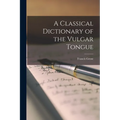 A Classical Dictionary of the Vulgar Tongue