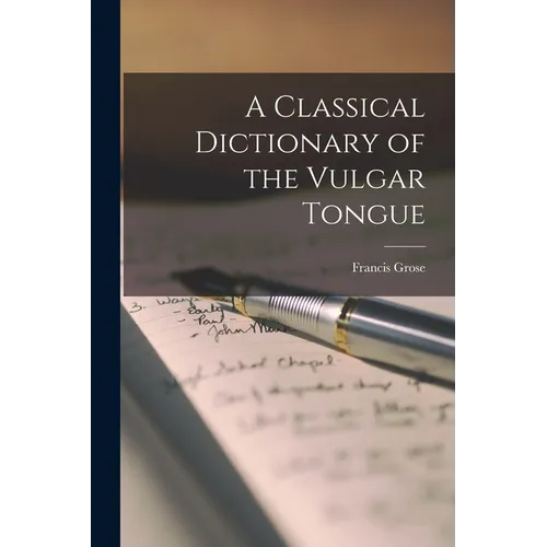 A Classical Dictionary of the Vulgar Tongue