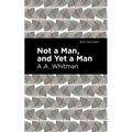 Not a Man, and Yet a Man