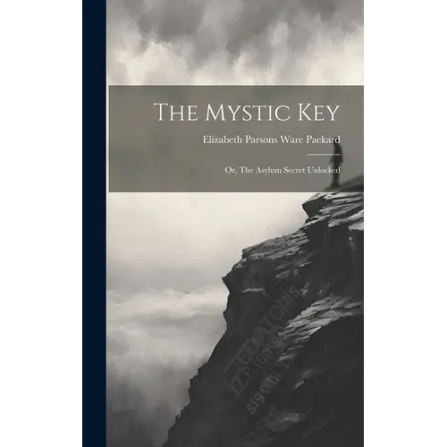 The Mystic Key: Or, The Asylum Secret Unlocked