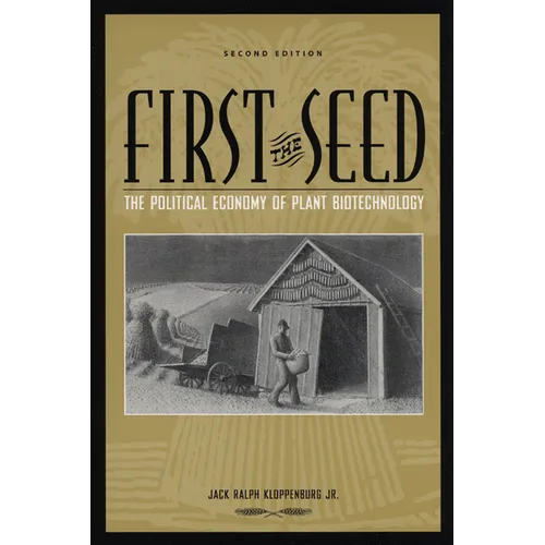 First the Seed: The Political Economy of Plant Biotechnology