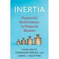 Inertia: Purposeful Inefficiencies in Financial Markets