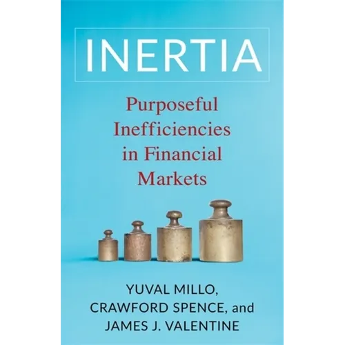 Inertia: Purposeful Inefficiencies in Financial Markets