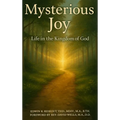 Mysterious Joy: Life In The Kingdom Of God