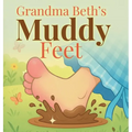 Grandma Beth's Muddy Feet