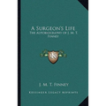 A Surgeon's Life: The Autobiography of J. M. T. Finney