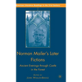 Norman Mailer's Later Fictions: Ancient Evenings Through Castle in the Forest