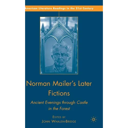 Norman Mailer's Later Fictions: Ancient Evenings Through Castle in the Forest