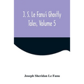 J. S. Le Fanu's Ghostly Tales, Volume 5