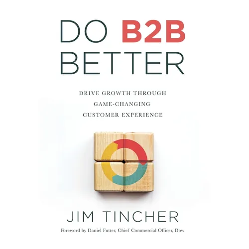Do B2B Better: Drive Growth Through Game-Changing Customer Experience